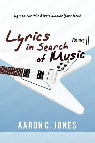 Lyrics in Search of Music: Volume II-Lyrics for the Music Inside Your Head (Paperback)