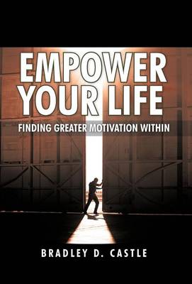 Empower Your Life: Finding Greater Motivation Within (Hardback)