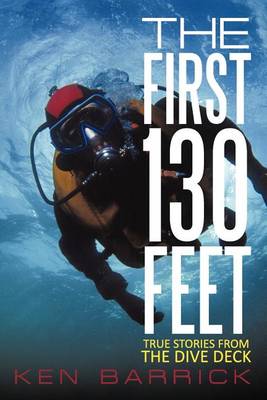 The First 130 Feet: True Stories from the Dive Deck (Paperback)