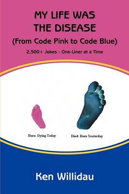 My Life Was the Disease: (From Code Pink to Code Blue) (Paperback)
