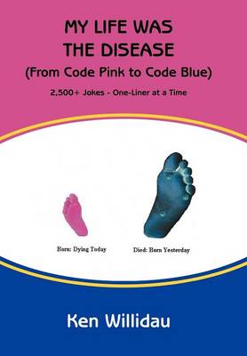My Life Was the Disease: (From Code Pink to Code Blue) (Hardback)