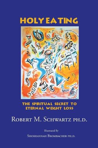 Holy Eating: The Spiritual Secret to Eternal Weight Loss (Paperback)