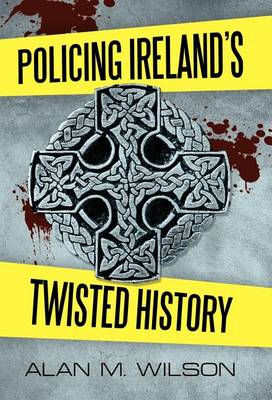 Policing Ireland's Twisted History (Hardback)
