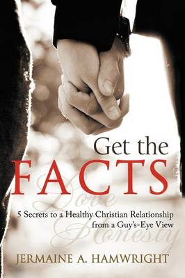 Get the Facts: 5 Secrets to a Healthy Christian Relationship from a Guy's-Eye View (Paperback)