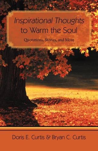 Inspirational Thoughts to Warm the Soul: Quotations, Stories, and More (Paperback)