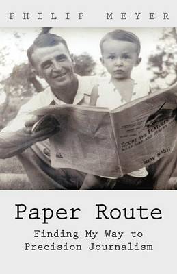 Paper Route: Finding My Way to Precision Journalism (Paperback)