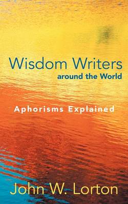 Wisdom Writers Around the World: Aphorisms Explained (Paperback)