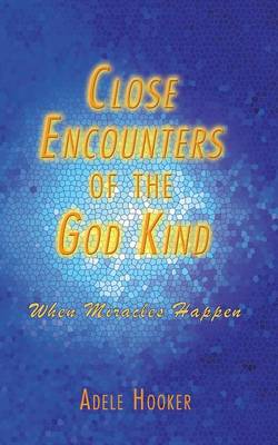 Close Encounters of the God Kind: Then Miracles Happened (Paperback)