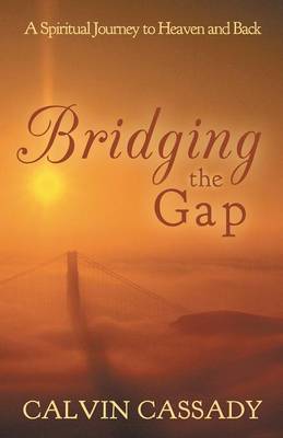 Bridging the Gap: A Spiritual Journey to Heaven and Back (Paperback)