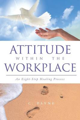 Attitude Within the Workplace: An Eight-Step Healing Process (Paperback)