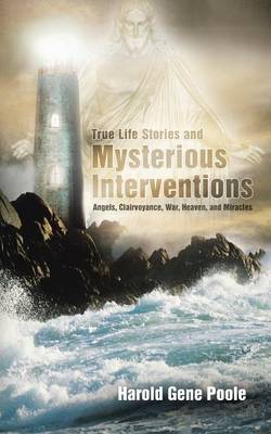 True Life Stories and Mysterious Interventions: True Life Stories and Mysterious Interventions (Paperback)