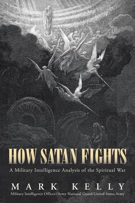How Satan Fights: A Military Intelligence Analysis of the Spiritual War (Paperback)