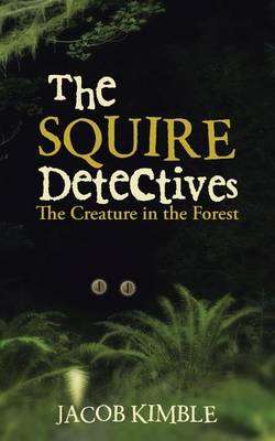 The Squire Detectives: The Creature in the Forest (Paperback)