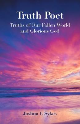 Truth Poet: Truths of Our Fallen World and Glorious God (Paperback)