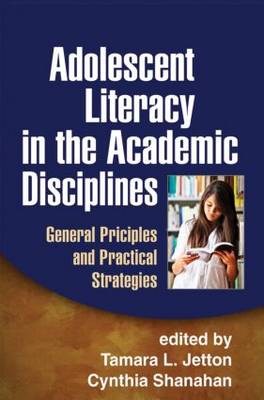 Adolescent Literacy in the Academic Disciplines: General Principles and Practical Strategies (Hardback)