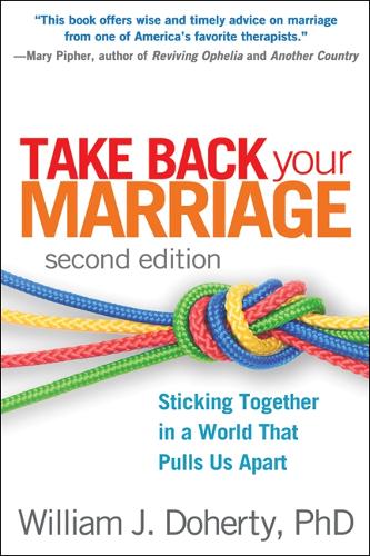 Take Back Your Marriage, Second Edition: Sticking Together in a World that Pulls Us Apart (Paperback)