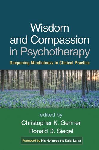 Wisdom and Compassion in Psychotherapy: Deepening Mindfulness in Clinical Practice (Hardback)