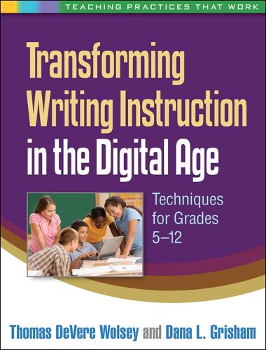 Transforming Writing Instruction in the Digital Age: Techniques for Grades 5-12 - Teaching Practices That Work (Paperback)