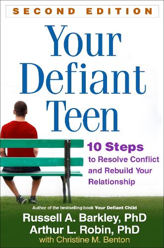 Your Defiant Teen, Second Edition: 10 Steps to Resolve Conflict and Rebuild Your Relationship (Paperback)