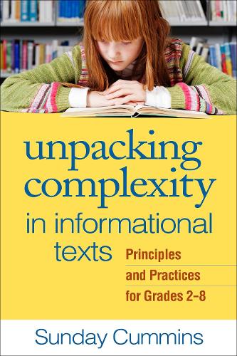 Unpacking Complexity in Informational Texts: Principles and Practices for Grades 2-8 (Hardback)