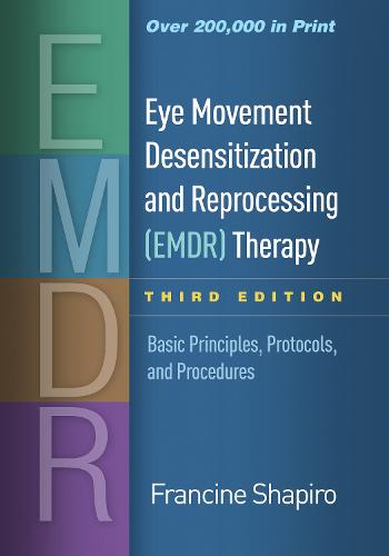 Eye Movement Desensitization and Reprocessing (EMDR) Therapy, Third Edition - Francine Shapiro