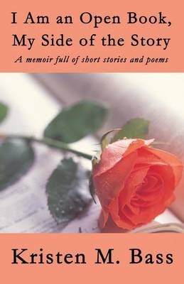 I Am an Open Book, My Side of the Story: A Memoir Full of Short Stories and Poems (Paperback)