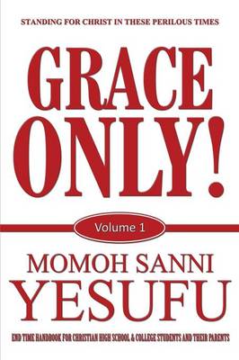 Grace Only!: Volume 1 (Paperback)