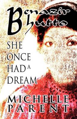 Benazir Bhutto: She Once Had a Dream (Paperback)