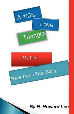 A 60's Love Triangle: My Life: Based on a True Story (Paperback)