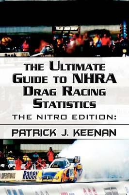 The Ultimate Guide to Nhra Drag Racing Statistics: The Nitro Edition: 1997-2012 (Paperback)