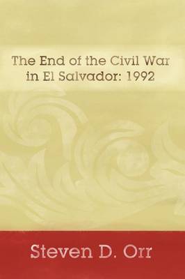 The End of the Civil War in El Salvador: 1992 (Paperback)