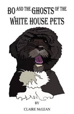 Bo and the Ghosts of the White House Pets (Paperback)