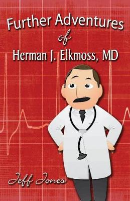 Further Adventures of Herman J. Elkmoss, MD (Paperback)