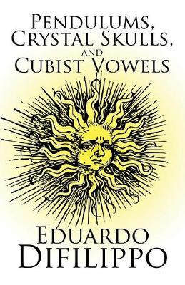 Pendulums, Crystal Skulls, and Cubist Vowels (Paperback)