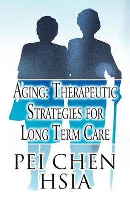 Aging: Therapeutic Strategies for Long Term Care (Paperback)