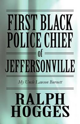 First Black Police Chief of Jeffersonville: My Uncle Lawson Burnett (Paperback)