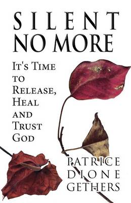 Silent No More: It's Time to Release, Heal and Trust God (Paperback)