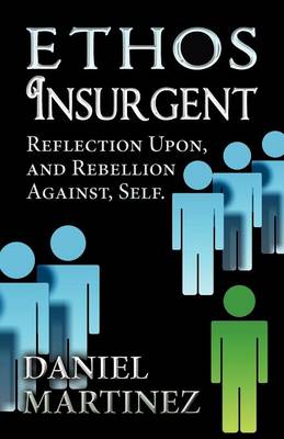 Ethos Insurgent: Reflection Upon, and Rebellion Against, Self. (Paperback)