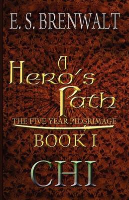 A Hero's Path: The Five Year Pilgrimage: Book One: Chi (Paperback)