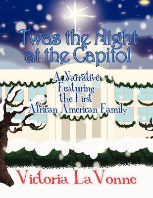 Twas the Night at the Capitol: A Narrative Featuring the First African American Family (Paperback)