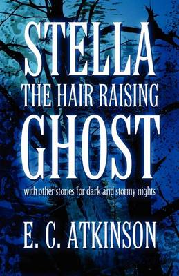 Stella the Hair Raising Ghost: With Other Stories for Dark and Stormy Nights (Paperback)