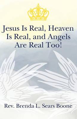 Jesus Is Real, Heaven Is Real, and Angels Are Real Too! (Paperback)