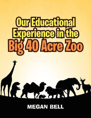 Our Educational Experience in the Big 40 Acre Zoo (Paperback)