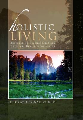 Holistic Living: Integrating Psychosocial and Spiritual Realities in Living (Hardback)