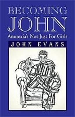 Becoming John: Anorexia's Not Just for Girls (Hardback)