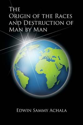 The Origin of the Races and Destruction of Man by Man (Paperback)