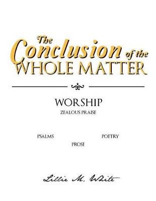 The Conclusion of the Whole Matter - Worship: Zealous Praise (Paperback)