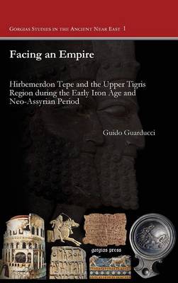 Facing an Empire - Gorgias Dissertations in Near Eastern Studies (Hardback)