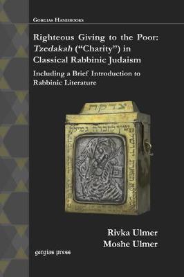 Righteous Giving to the Poor: Tzedakah (Charity) in Classical Rabbinic Judaism: Including a Brief Introduction to Rabbinic Literature (Paperback)