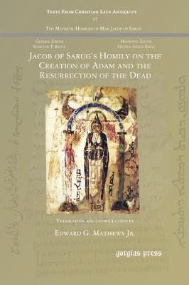 Jacob of Sarug's Homily on the Creation of Adam and the Resurrection of the Dead - Texts from Christian Late Antiquity (Paperback)